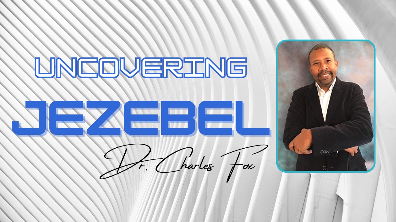 Uncovering the Spirit of Jezebel - Dr. Charles Fox
