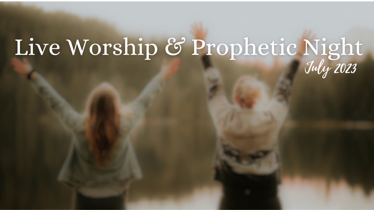 Worship & Prophetic Night - July 2023