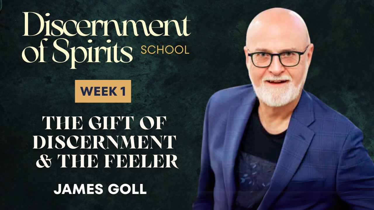 Week 1 Teaching With James Goll - Discernment of Spirits School